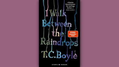 T.C. Boyle: I walk between the Raindrops. Stories © Hanser Verlag