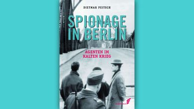 Dietmar Peitsch: Spionage in Berlin © Elsengold Verlag