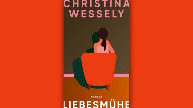 Christina Wessely: Liebesmühe © Hanser Verlag