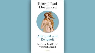Konrad Paul Liessmann: Alle Lust will Ewigkeit © Zsolnay