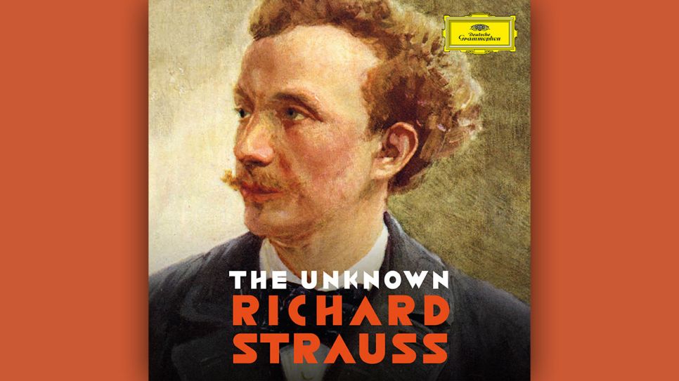 The Unknown Richard Strauss © Deutsche Grammophon