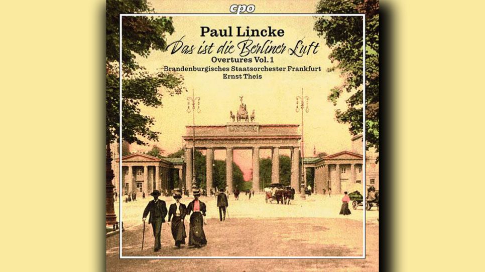 Paul Lincke: Das ist die Berliner Luft - Ouvertüren 1 © cpo