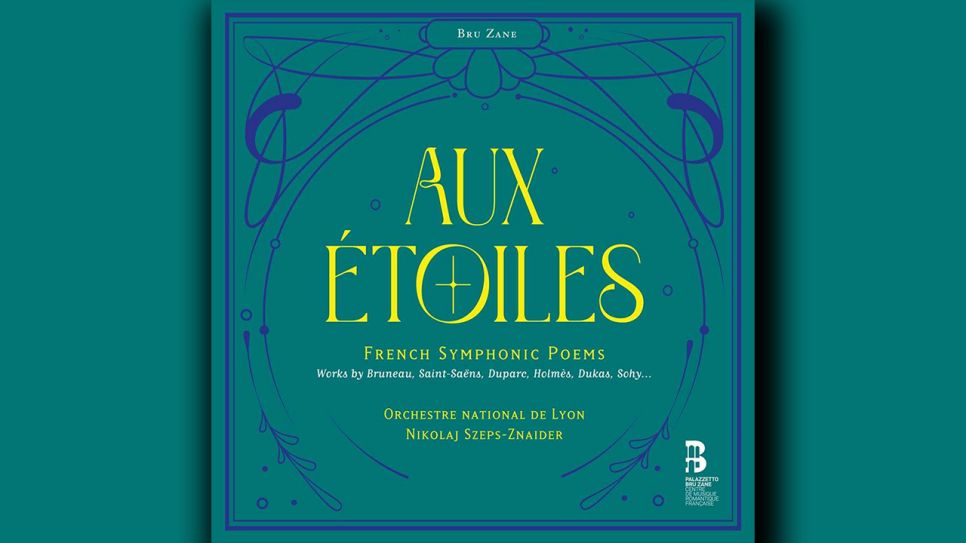 Aux Etoiles - Französische sinfonische Dichtungen © Palazetto Bru Zane