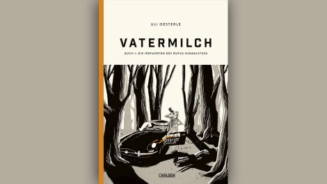 Uli Oesterle: "Vatermilch" © Carlsen Verlag
