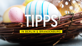 DER TAG - Tipps für Berlin und Brandenburg - Ostern