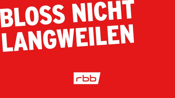 BLOSS NICHT LANGWEILEN: Mit diesem Slogan startet der Rundfunk Berlin-Brandenburg eine neue Image-Kampagne